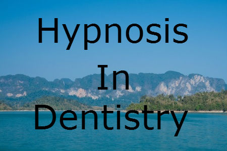 Hypnotherapy in dentistry